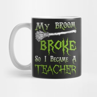 My Broom Broke So I Became A Teacher Mug